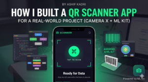 How I Built a QR Scanner App for a Real-World Project (Android + ML Kit)